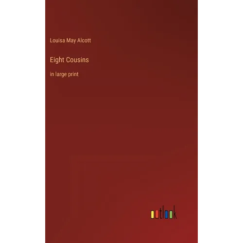 Eight Cousins: in large print