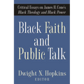 Black Faith and Public Talk: Critical Essays on James H. Cone's Black Theology and Black Power