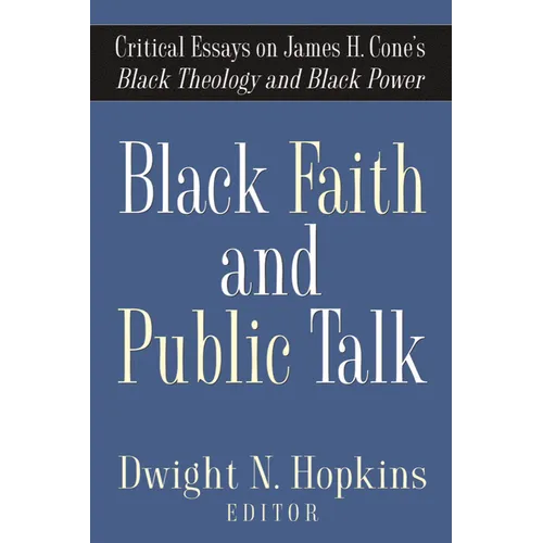 Black Faith and Public Talk: Critical Essays on James H. Cone's Black Theology and Black Power