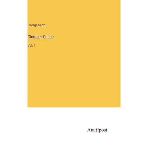 Clumber Chase: Vol. I