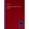 A Handbook for Travellers in Syria and Palestine