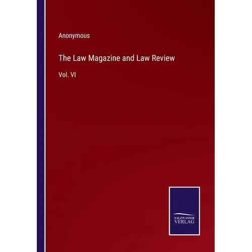 The Law Magazine and Law Review: Vol. VI