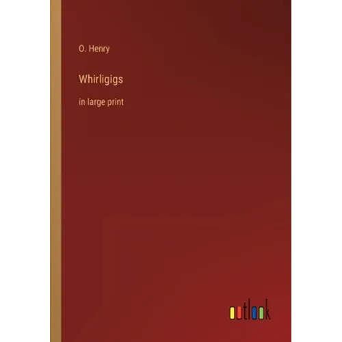 Whirligigs: in large print