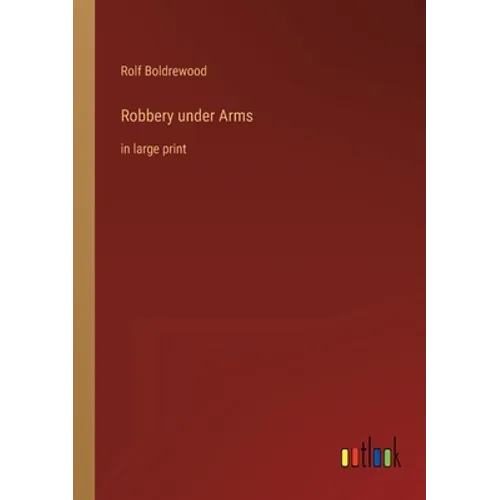 Robbery under Arms: in large print