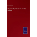 A Key to the Prophetical Books of the Old Testament