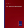 Some Memoirs of the Life of John Roberts