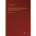 Grand'ther Baldwin's Thanksgiving, with Other Ballads and Poems: in large print