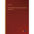 Preliminary Report Concerning Explorations and Surveys