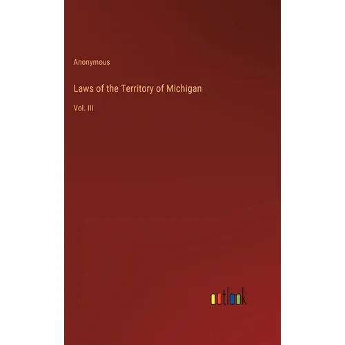 Laws of the Territory of Michigan: Vol. III