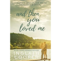 And Then You Loved Me