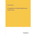 A Compendium of Domestic Medicine and Health-Adviser