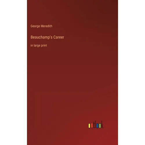 Beauchamp's Career: in large print