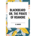 Blackbeard Or, the Pirate of Roanoke