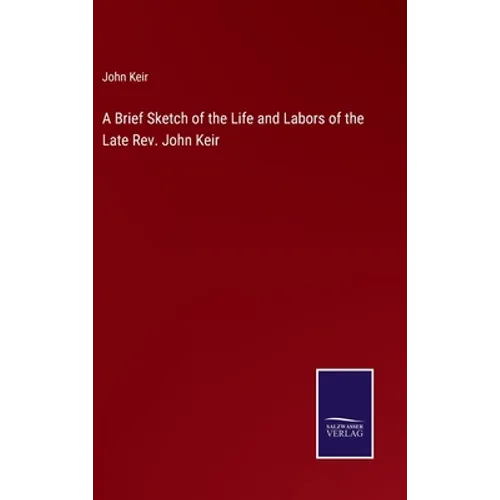 A Brief Sketch of the Life and Labors of the Late Rev. John Keir