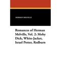 Romances of Herman Melville, Vol. 2: Moby Dick, White-Jacket, Israel Potter, Redburn