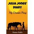 JULIA JONES' DIARY - My Dream Pony: Diary of a Girl Who Loves Horses - Perfect for girls aged 9-12