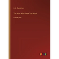 The Man Who Knew Too Much: in large print