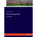 The Life of Joseph Smith: The Prophet