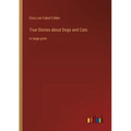 True Stories about Dogs and Cats: in large print