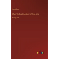 When We Dead Awaken; In Three Acts: in large print