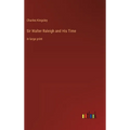 Sir Walter Raleigh and His Time: in large print