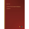 The Man That Corrupted Hadleyburg: in large print