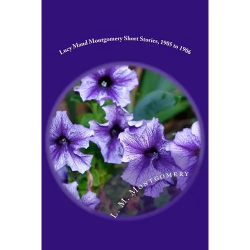 Lucy Maud Montgomery Short Stories, 1905 to 1906