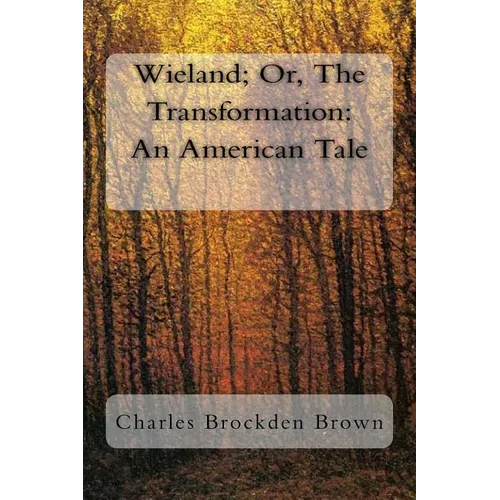 Wieland; Or, The Transformation: An American Tale
