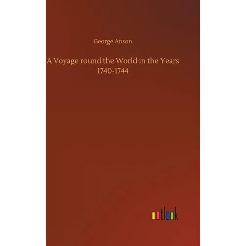 A Voyage round the World in the Years 1740-1744