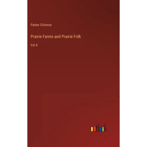 Prairie Farms and Prairie Folk: Vol II