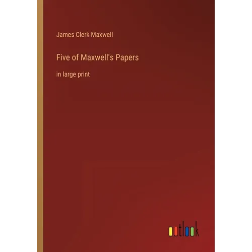 Five of Maxwell's Papers: in large print