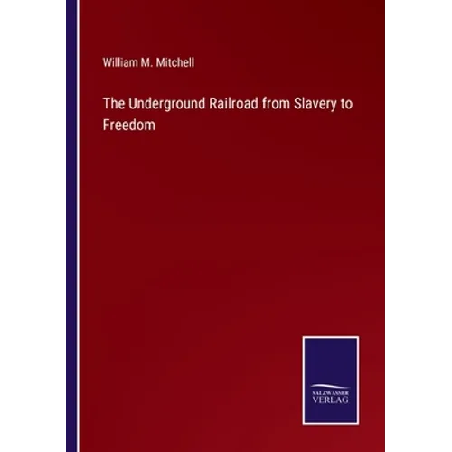 The Underground Railroad from Slavery to Freedom