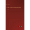Fighting France; from Dunkerque to Belfort: in large print