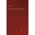 Scenes and Characters of the Middle Ages