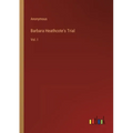 Barbara Heathcote's Trial: Vol. I