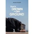 Don't Drown on Dry Ground