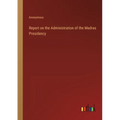 Report on the Administration of the Madras Presidency