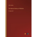 The Natural History of Wiltshire: in large print