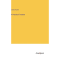 A Practical Treatise