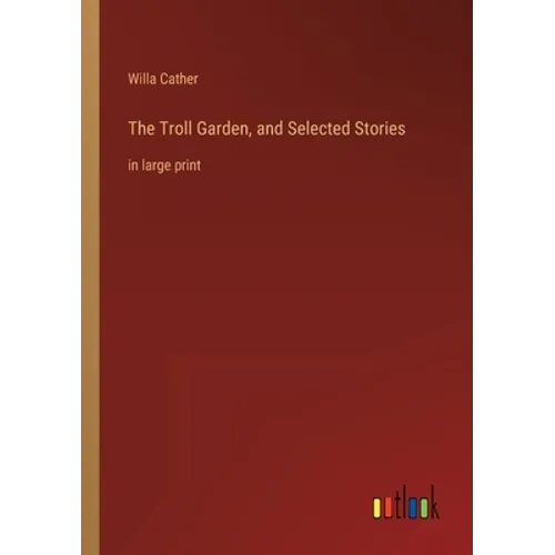 The Troll Garden, and Selected Stories: in large print