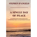 A Single Day of Peace: An Inspirational Novel Revealing 50 Principles That Can Transform Your Life