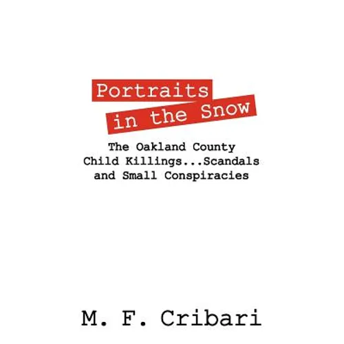 Portraits in the Snow: The Oakland County Child Killings...Scandals and Small Conspiracies