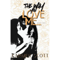 The Way You Love Me...