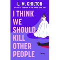 I Think We Should Kill Other People