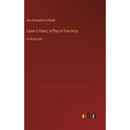 Lover's Vows; A Play in Five Acts: in large print