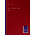 History of Ancient Pottery: Vol. I