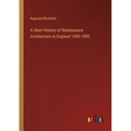 A short History of Renaissance Architecture in England 1500-1800