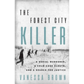 The Forest City Killer: A Serial Murderer, a Cold-Case Sleuth, and a Search for Justice