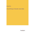 Life and Writings of Alexander James Dallas