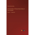 Life and Letters of Thomas Henry Huxley; In Three Volumes: Volume 1 - in large print
